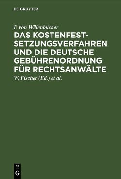 Das Kostenfestsetzungsverfahren und die deutsche Gebührenordnung für Rechtsanwälte von Fischer,  W., Krämer,  W., Willenbücher,  F. von