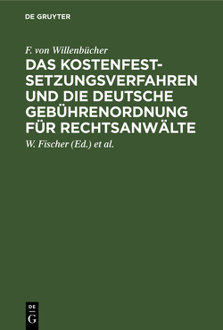 Das Kostenfestsetzungsverfahren und die deutsche Gebührenordnung für Rechtsanwälte von Fischer,  W., Krämer,  W., Willenbücher,  F. von