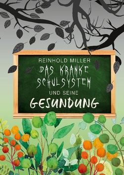 Das kranke Schulsystem und seine Gesundung von Miller,  Reinhold