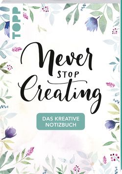 Das kreative Notizbuch Never stop creating (DIN A5) von frechverlag, Hiepler,  Sue, Reddig,  Yasmin