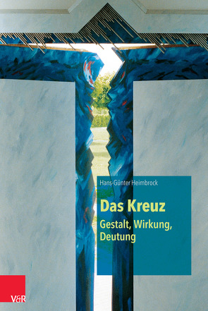 Das Kreuz – Gestalt, Wirkung, Deutung von Heimbrock,  Hans-Günter