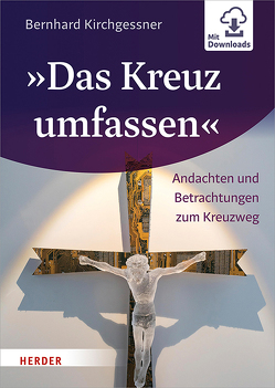 »Das Kreuz umfassen« von Kirchgessner,  Bernhard