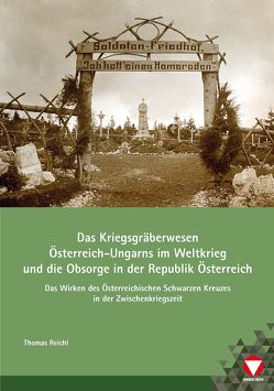 Das Kriegsgräberwesen Österreich-Ungarns im Weltkrieg und die Obsorge der Republik Österreich von Reichl,  Thomas