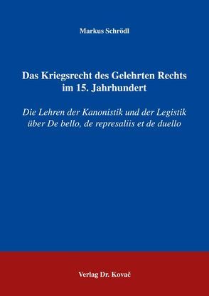 Das Kriegsrecht des Gelehrten Rechts im 15. Jahrhundert von Schrödl,  Markus