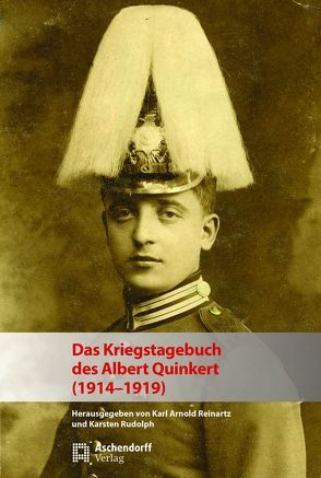 Das Kriegstagebuch des Albert Quinkert (1914-1919) von Reinartz,  Karl Arnold, Rudolph,  Karsten