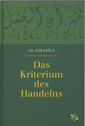 Das Kriterium des Handelns von al-Ghazali,  Abu-Hamid, Elschazli,  Abdel Samad