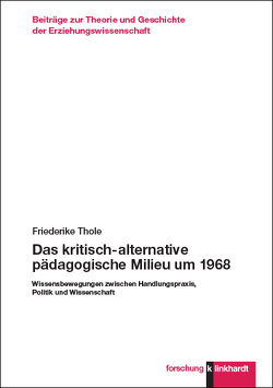 Das kritisch-alternative pädagogische Milieu um 1968 von Thole,  Friederike