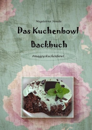 Das Kuchenbowl Backbuch von Houda,  Magdalena