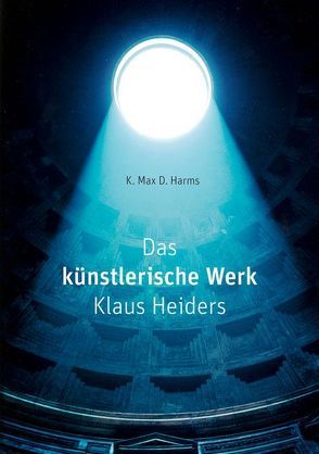 Das künstlerische Werk Klaus Heiders von Harms,  K. Max. D.