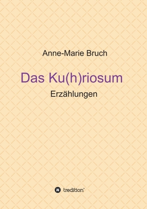 Das Ku(h)riosum von Bruch,  Anne-Marie