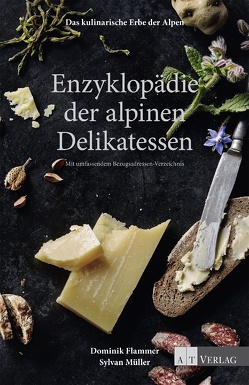 Das kulinarische Erbe der Alpen – Enzyklopädie der alpinen Delikatessen – eBook von Eugster,  Simon, Flammer,  Dominik, Müller,  Sylvan