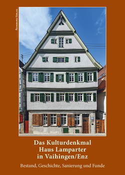 Das Kulturdenkmal Haus Lamparter in Vaihingen/Enz von Hitschler,  Thomas, Schmidt,  Ernst E