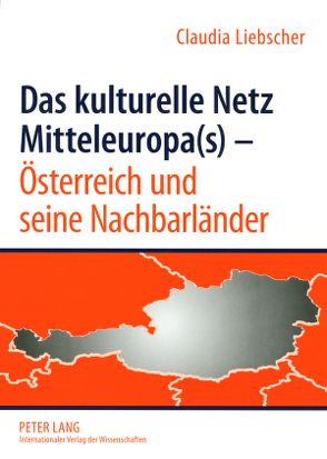Das kulturelle Netz Mitteleuropa(s) – Österreich und seine Nachbarländer von Liebscher,  Claudia
