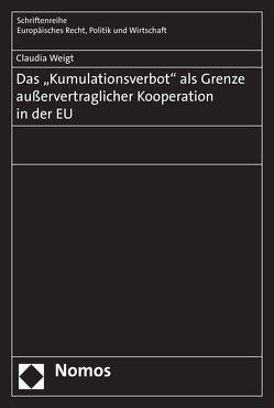 Das „Kumulationsverbot“ als Grenze außervertraglicher Kooperation in der EU von Weigt,  Claudia