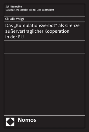 Das „Kumulationsverbot“ als Grenze außervertraglicher Kooperation in der EU von Weigt,  Claudia