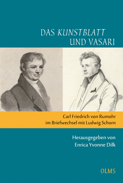 Das „Kunstblatt“ und Vasari. Carl Friedrich Rumohr im Briefwechsel mit Ludwig Schorn von Dilk,  Enrica Yvonne