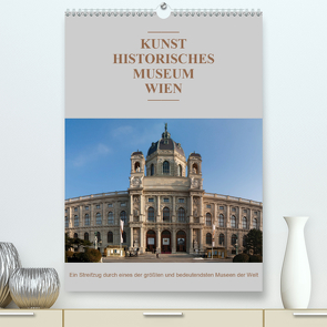 Das Kunsthistorische Museum WienAT-Version (Premium, hochwertiger DIN A2 Wandkalender 2021, Kunstdruck in Hochglanz) von Bartek,  Alexander
