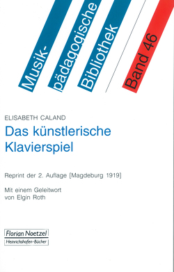 Das künstlerische Klavierspiel von Caland,  Elisabeth, Roth,  Elgin