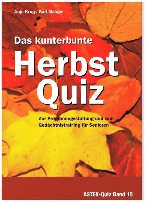 Das kunterbunte Herbstquiz – Zur Programmgestaltung und zum Gedächtnistraining für Senioren von Krug,  Anja, Mangei,  Karl