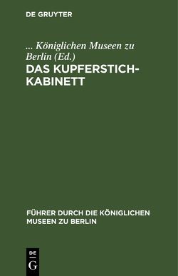 Das Kupferstichkabinett von Königlichen Museen zu Berlin,  ...