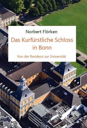 Das Kurfürstliche Schloss in Bonn von Flörken,  Norbert