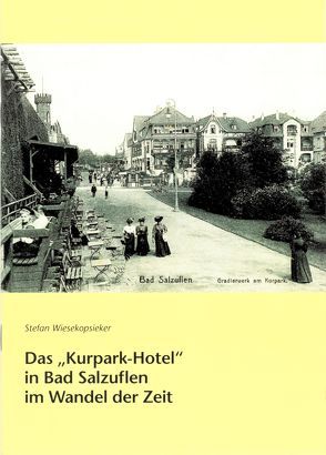 Das „Kurpark-Hotel“ in Bad Salzuflen im Wandel der Zeit von Wiesekopsieker,  Stefan