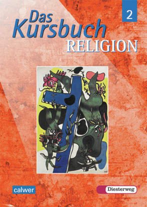 Das Kursbuch Religion von Baur,  Katja, Feil-Götz,  Elvira, Heuschele,  Jürgen, Kraft,  Gerhard, Petri,  Dieter, Ruder-Aichelin,  Dagmar, Rupp,  Hartmut, Schmidt,  Heinz, Schmieder,  Eva, Thierfelder,  Jörg, Trautwein,  Joachim, Wittmann,  Andreas