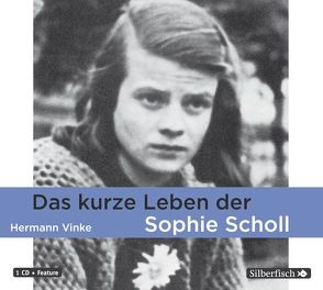 Das kurze Leben der Sophie Scholl von Bonnet,  Marie, Diverse, Schmid,  Andreas Helgi, Vinke,  Hermann, Wolters,  Doris