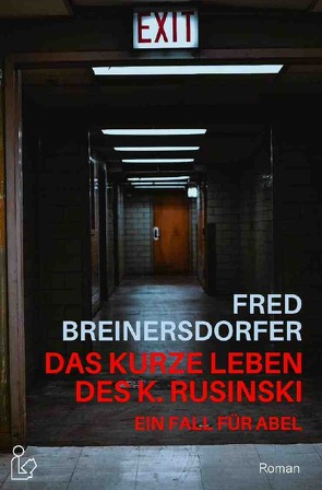 DAS KURZE LEBEN DES K. RUSINSKI – EIN FALL FÜR ABEL von Breinersdorfer,  Fred