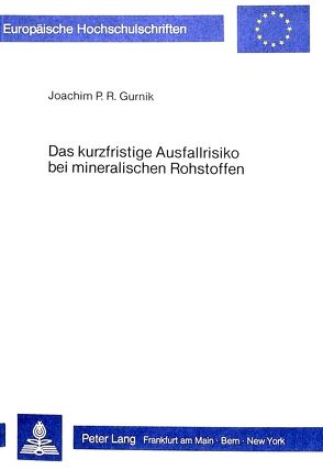 Das kurzfristige Ausfallrisiko bei mineralischen Rohstoffen von Gurnik,  Joachim