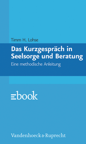 Das Kurzgespräch in Seelsorge und Beratung von Lohse,  Timm H.