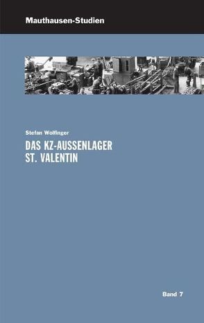 Das KZ-Außenlager St. Valentin von Lechner,  Ralf, Wolfinger,  Stefan