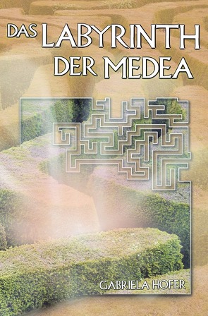 Das Labyrinth der Medea von Hofer,  Gabriela