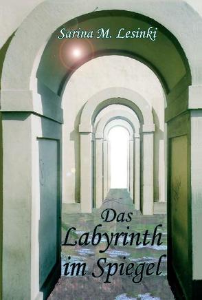 Das Labyrinth im Spiegel von Lesinski,  Sarina M