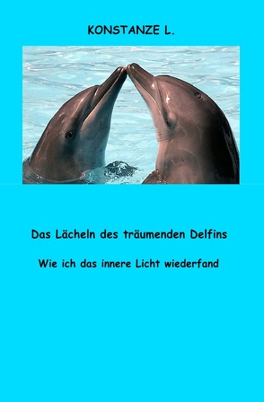 Das Lächeln des träumenden Delfins von L.,  Konstanze