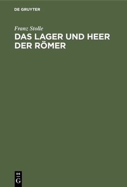 Das Lager und Heer der Römer von Stolle,  Franz