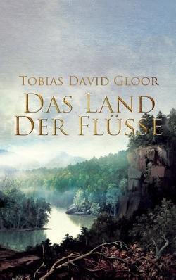 Das Land der Flüsse von Gloor,  Tobias David