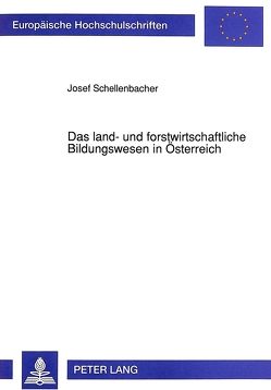 Das land- und forstwirtschaftliche Bildungswesen in Österreich von Schellenbacher,  Josef