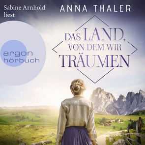 Das Land, von dem wir träumen von Arnhold,  Sabine, Thaler,  Anna