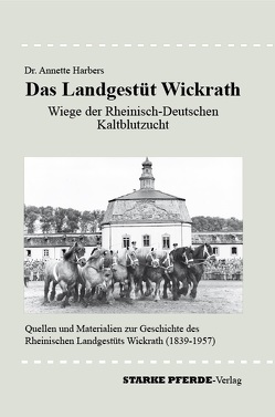 Das Landgestüt Wickrath von Harbers,  Annette, Schroll,  Erhard