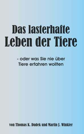 Das lasterhafte Leben der Tiere von Dudek,  Thomas K., Winkler,  Martin J.