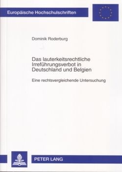 Das lauterkeitsrechtliche Irreführungsverbot in Deutschland und Belgien von Roderburg,  Dominik