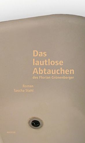 Das lautlose Abtauchen des Florian Grünenberger von Sascha,  Stahl