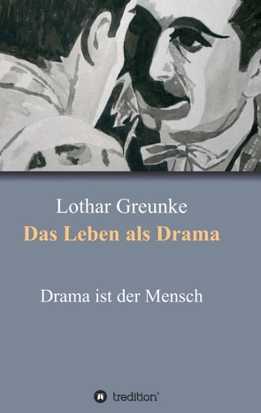 Das Leben als Drama von Greunke,  Lothar