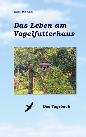 Das Leben am Vogelfutterhaus – Das Tagebuch von Menzel,  Susi