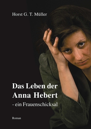 Das Leben der Anna Hebert von Müller,  Horst G. T.