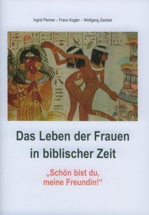 Das Leben der Frauen in biblischer Zeit von Kogler,  Franz, Zwickel,  Wolfgang