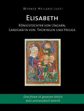Das Leben der Heiligen Elisabeth von Heiland-Justi,  Werner