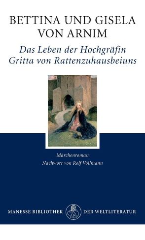 Das Leben der Hochgräfin Gritta von Rattenzuhausbeiuns von Arnim,  Bettina von, Arnim,  Gisela von