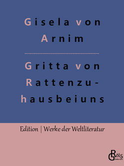Das Leben der Hochgräfin Gritta von Rattenzuhausbeiuns von Arnim,  Gisela von, Gröls-Verlag,  Redaktion
